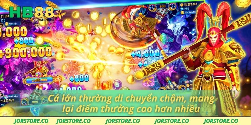 Cá lớn thường di chuyển chậm, mang lại điểm thưởng cao hơn nhiều