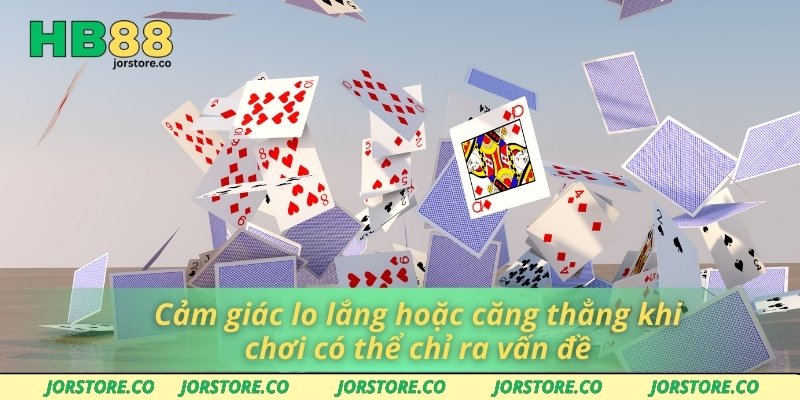 Cảm giác lo lắng hoặc căng thẳng khi chơi có thể chỉ ra vấn đề