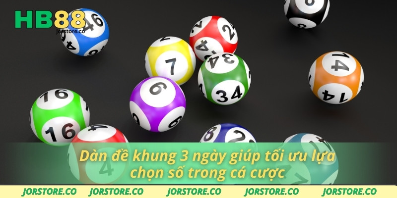 Dàn đề khung 3 ngày giúp tối ưu lựa chọn số trong cá cược
