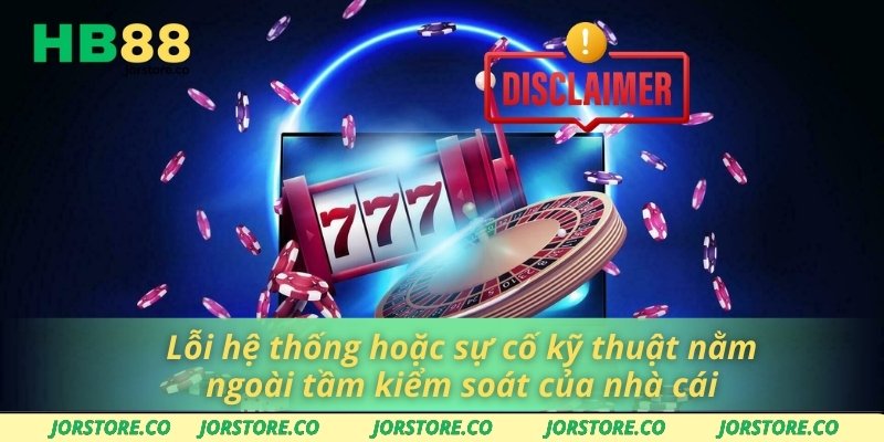 Lỗi hệ thống hoặc sự cố kỹ thuật nằm ngoài tầm kiểm soát của nhà cái